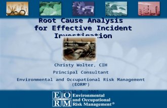 Root Cause Analysis for Effective Incident Investigation Christy Wolter, CIH Principal Consultant Environmental and Occupational Risk Management (EORM.