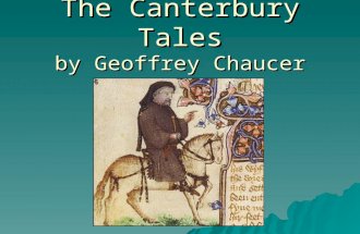 The Canterbury Tales by Geoffrey Chaucer. Background of these tales  Geoffrey Chaucer wrote this story in the late 1300’s but never finished it.  He.