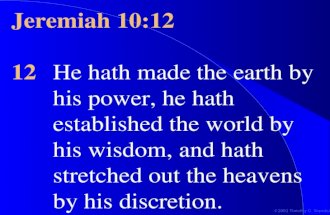 ©2001 Timothy G. Standish Jeremiah 10:12 12He hath made the earth by his power, he hath established the world by his wisdom, and hath stretched out the.