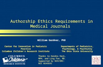 Authorship Ethics Requirements in Medical Journals William Gardner, PhD Center for Innovation in Pediatric Practice Columbus Children’s Research Institute.