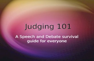 Judging 101 A Speech and Debate survival guide for everyone.