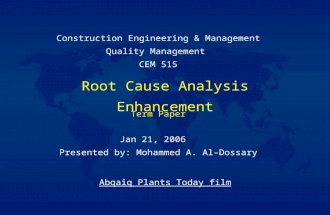 Root Cause Analysis Enhancement Jan 21, 2006 Presented by: Mohammed A. Al-Dossary Construction Engineering & Management Quality Management CEM 515 Term.