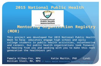 Mentoring Organization Registry (MOR) This project was developed for 2015 National Public Health Week to help educators engage high school and early college.