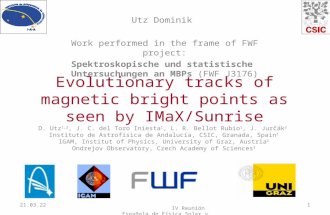 Evolutionary tracks of magnetic bright points as seen by IMaX/Sunrise Utz Dominik Work performed in the frame of FWF project: Spektroskopische und statistische.