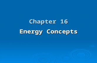 Chapter 16 Energy Concepts. OBJECTIVES:  Describe energy, power and the units used to measure them.  Apply the laws of thermodynamics.