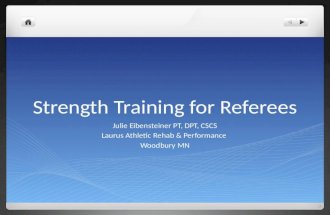 Strength Training for Referees Julie Eibensteiner PT, DPT, CSCS Laurus Athletic Rehab & Performance Woodbury MN.