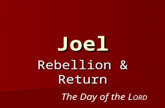 Joel Rebellion & Return The Day of the L ORD. Joel Reminder & Warning Devastation & Healing Rebellion & Return Question & Answer Joel 1:1-2:17Joel 2:18-3:21.