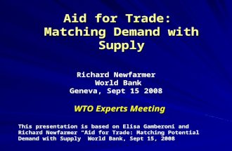 Aid for Trade: Matching Demand with Supply WTO Experts Meeting This presentation is based on Elisa Gamberoni and Richard Newfarmer “Aid for Trade: Matching.
