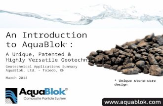 Title Slide * Unique stone-core design An Introduction to AquaBlok ® : A Unique, Patented & Highly Versatile Geotechnical Material Geotechnical Applications.