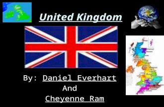 United Kingdom By: Daniel Everhart And Cheyenne Ram Cheyenne Ram.