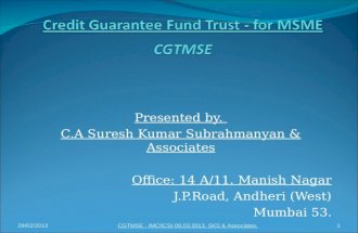 Presented by. C.A Suresh Kumar Subrahmanyan & Associates Office: 14 A/11. Manish Nagar J.P.Road, Andheri (West) Mumbai 53. CGTMSE - IMC/ICSI-08.03.2013.