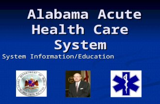 Alabama Acute Health Care System Alabama Acute Health Care System System Information/Education.