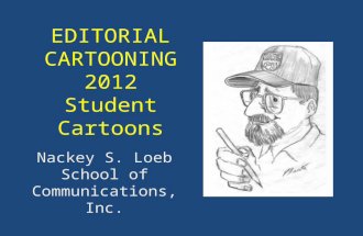 EDITORIAL CARTOONING 2012 Student Cartoons Nackey S. Loeb School of Communications, Inc.