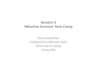 Data Acquisition: Companies & Wharton Data Basic web scraping Using APIs Session 3 Wharton Summer Tech Camp.