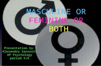 MASCULINE OR FEMININE OR BOTH Presentation by: Alexandra Sansosti AP Psychology period 5/6.