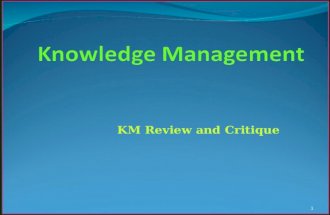 KM Review and Critique 1. Knowledge Modes According to many authors, knowledge could assume one of two modes: ~ Tacit ~ Explicit ~ Implicit 2.