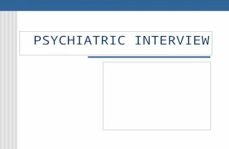 PSYCHIATRIC INTERVIEW. I. Management of Time Initial consultation = 30 min. to 1 hour Psychotic or medically ill patients = brief interviews Patient’s.