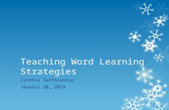 Teaching Word Learning Strategies Cynthia Santosuosso January 30, 2014.