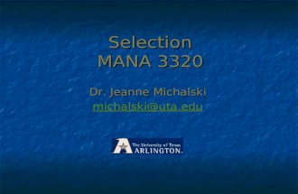 Selection MANA 3320 Dr. Jeanne Michalski michalski@uta.edu.