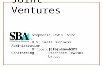 Joint Ventures Stephanie Lewis, Size Specialist U.S. Small Business Administration Office of Government Contracting (817) 684-5303 Stephanie.lewis@sba.gov.