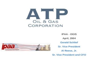 IPAA - OGIS April, 2004 Gerald Schlief Sr. Vice President Al Reese, Jr. Sr. Vice President and CFO.