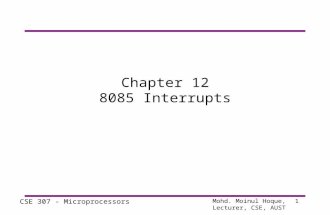 Mohd. Moinul Hoque, Lecturer, CSE, AUST CSE 307 - Microprocessors 1 Chapter 12 8085 Interrupts.