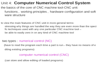 Unit 4: Computer Numerical Control System the basics of the core of CNC machine tool-CNC unit: functions ， working principles ， hardware configuration.