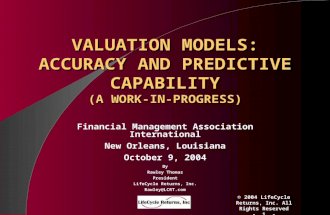 © 2004 LifeCycle Returns, Inc. All Rights Reserved - 1 - VALUATION MODELS: ACCURACY AND PREDICTIVE CAPABILITY (A WORK-IN-PROGRESS) Financial Management.