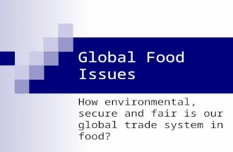 Global Food Issues How environmental, secure and fair is our global trade system in food?
