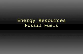 Energy Resources Fossil Fuels. Humans Require Abundant Energy Fossil Fuels are ‘bundles’ of energy stored in chemical bonds of ancient organic life-forms.