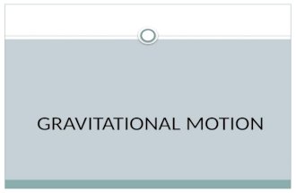 GRAVITATIONAL MOTION. Newton’s Law of Universal Gravitation states that every particle in the universe attracts every other particle with a force that.