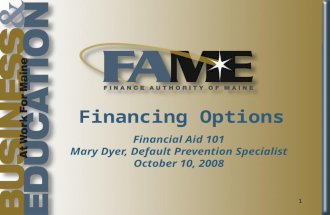 1 Financing Options Financial Aid 101 Mary Dyer, Default Prevention Specialist October 10, 2008.