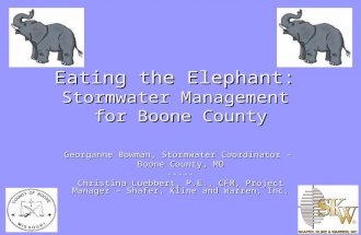 Eating the Elephant: Stormwater Management for Boone County Georganne Bowman, Stormwater Coordinator – Boone County, MO ----- Christina Luebbert, P.E.,