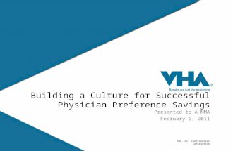VHA Inc. Confidential Information v1 Building a Culture for Successful Physician Preference Savings Presented to AHMMA February 1, 2011.
