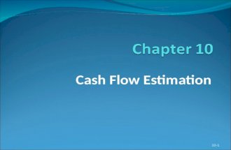 Cash Flow Estimation 10-1. LEARNING OBJECTIVES 1. Understand the importance of cash flow and the distinction between cash flow and profits. 2. Identify.