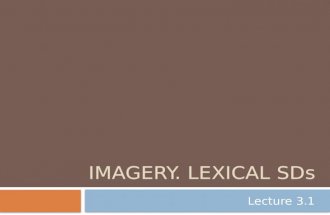 IMAGERY. LEXICAL SDs Lecture 3.1. The concept of imagery  Ways of cognition:  Science - analytically  art - synthetically (creating images).  Image.