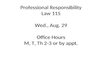 Professional Responsibility Law 115 Wed., Aug. 29 Office Hours M, T, Th 2-3 or by appt.
