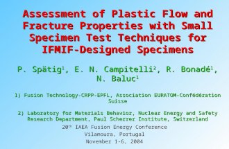 Assessment of Plastic Flow and Fracture Properties with Small Specimen Test Techniques for IFMIF-Designed Specimens P. Spätig 1, E. N. Campitelli 2, R.