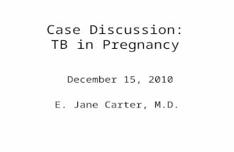 Case Discussion: TB in Pregnancy December 15, 2010 E. Jane Carter, M.D.