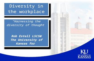 “Harnessing the diversity of thought” Rob Estell LSCSW The University of Kansas for Diversity in the workplace.