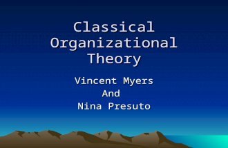 Classical Organizational Theory Vincent Myers And Nina Presuto.