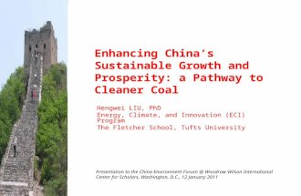 Enhancing China’s Sustainable Growth and Prosperity: a Pathway to Cleaner Coal Hengwei LIU, PhD Energy, Climate, and Innovation (ECI) Program The Fletcher.