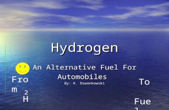 Hydrogen An Alternative Fuel For Automobiles By: K. Dzwonkowski To Fuel From H 2.