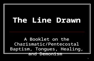 1 The Line Drawn A Booklet on the Charismatic/Pentecostal Baptism, Tongues, Healing, and Demonism.
