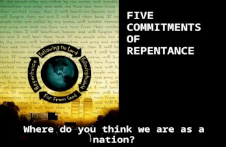 FIVE COMMITMENTS OF REPENTANCE Where do you think we are as a nation?