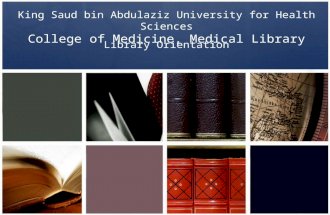 King Saud bin Abdulaziz University for Health Sciences College of Medicine, Medical Library Library Orientation.