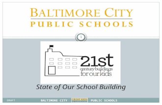B ALTIMORE C ITY P UBLIC S CHOOLS State of Our School Building 1 DRAFT.