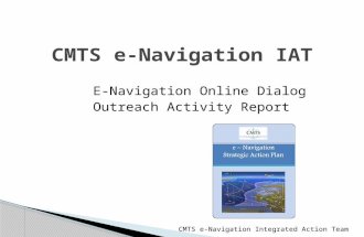 CMTS e-Navigation IAT E-Navigation Online Dialog Outreach Activity Report CMTS e-Navigation Integrated Action Team.