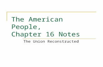 The American People, Chapter 16 Notes The Union Reconstructed.