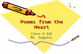 Poems from the Heart Class 5-326 Ms. Argyros Nature by Nicholas Cancar As the sun reaches over the earth, The sweet dew rises over the grass. As the.